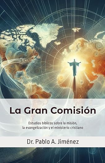 La Gran Comisión: Estudios bíblicos sobre la misión, la evangelización y el ministerio cristiano (Spanish Edition) Tapa blanda – 15 Marzo 2024 Edición en Español  de Pablo A Jiménez (Author), Daniel Andrés Rivera Rosado